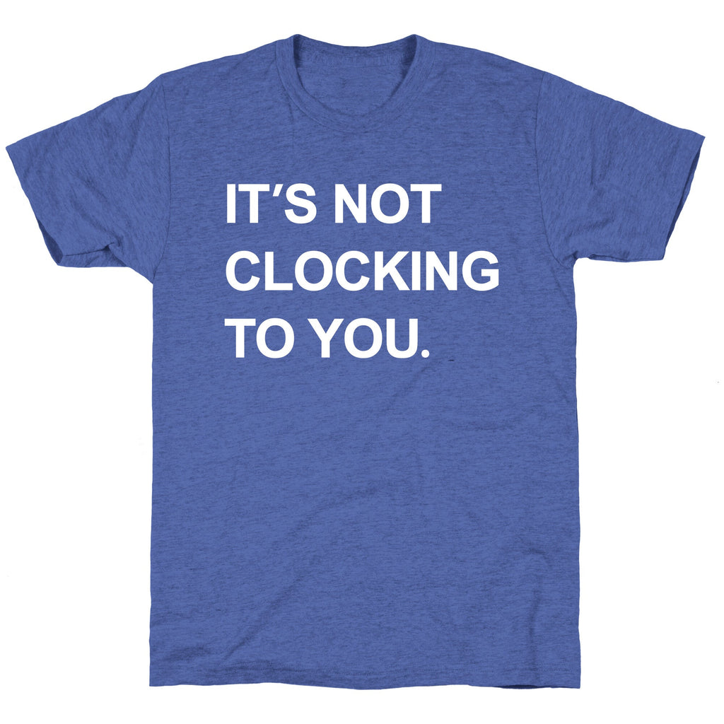 Its Not Clocking To You Bieber Unisex Triblend Tee