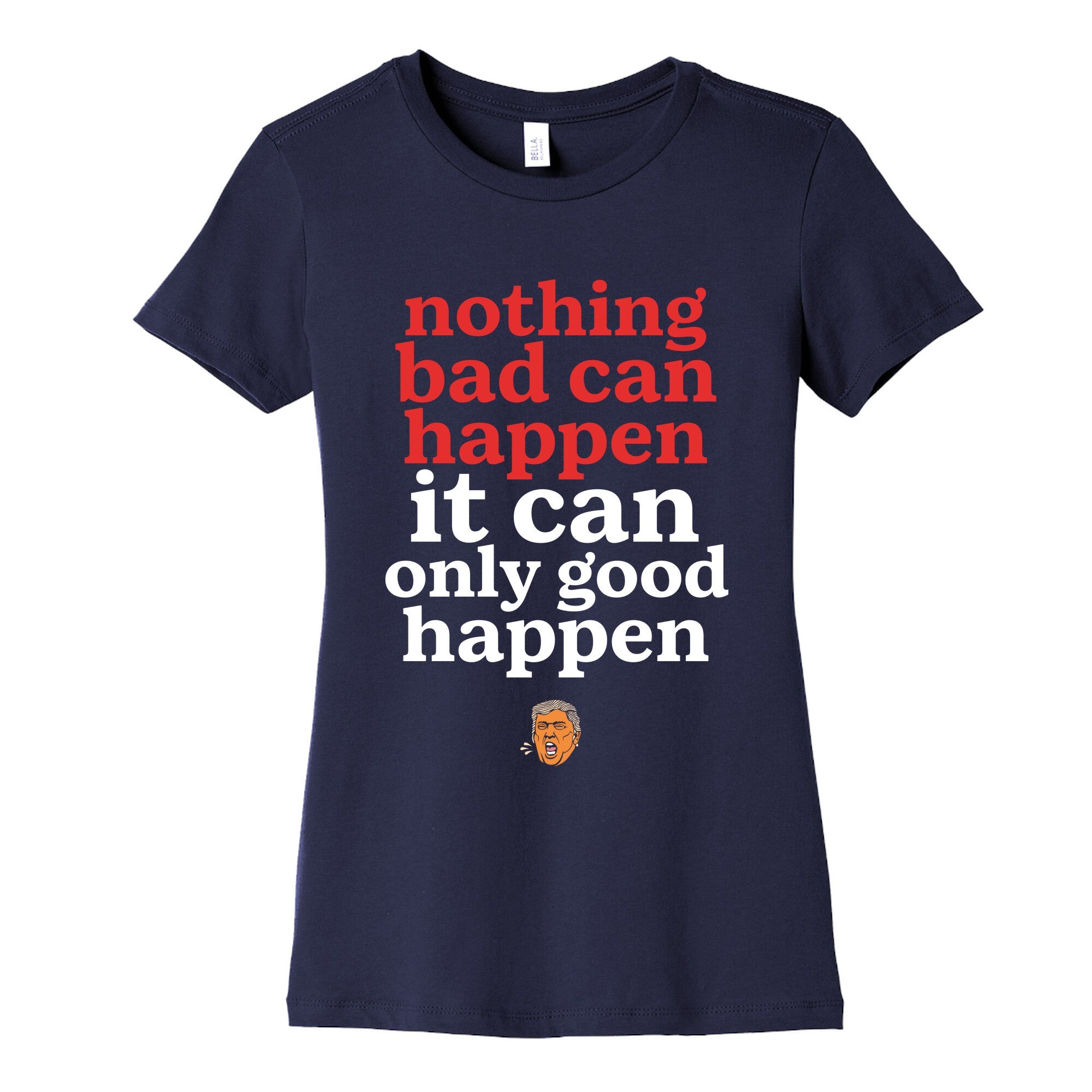 Nothing Bad Can Happen Trump Womens Cotton Tee