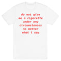 Do Not Give Me a Cigarette T-Shirt