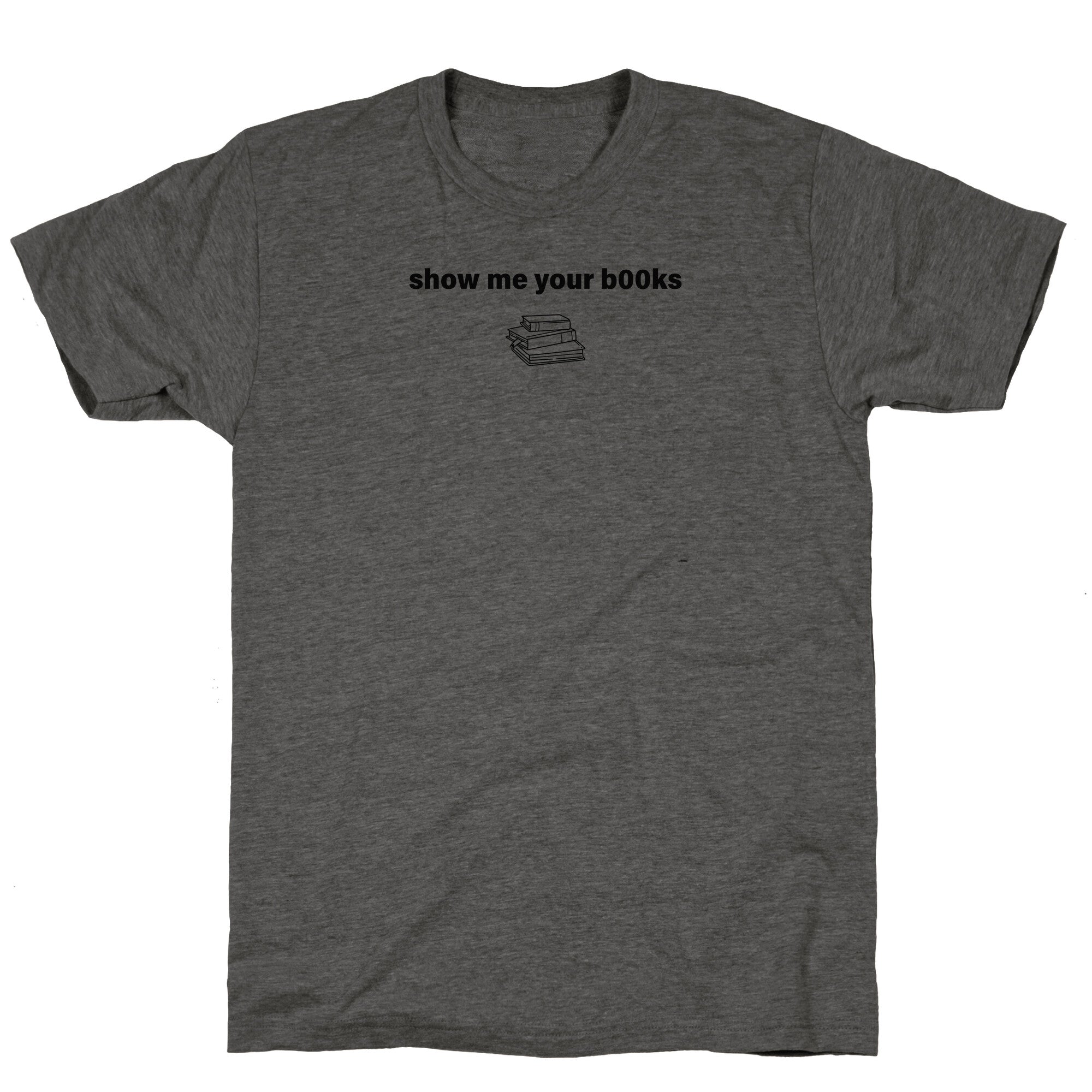 Show Me Your Books Unisex Triblend Tee