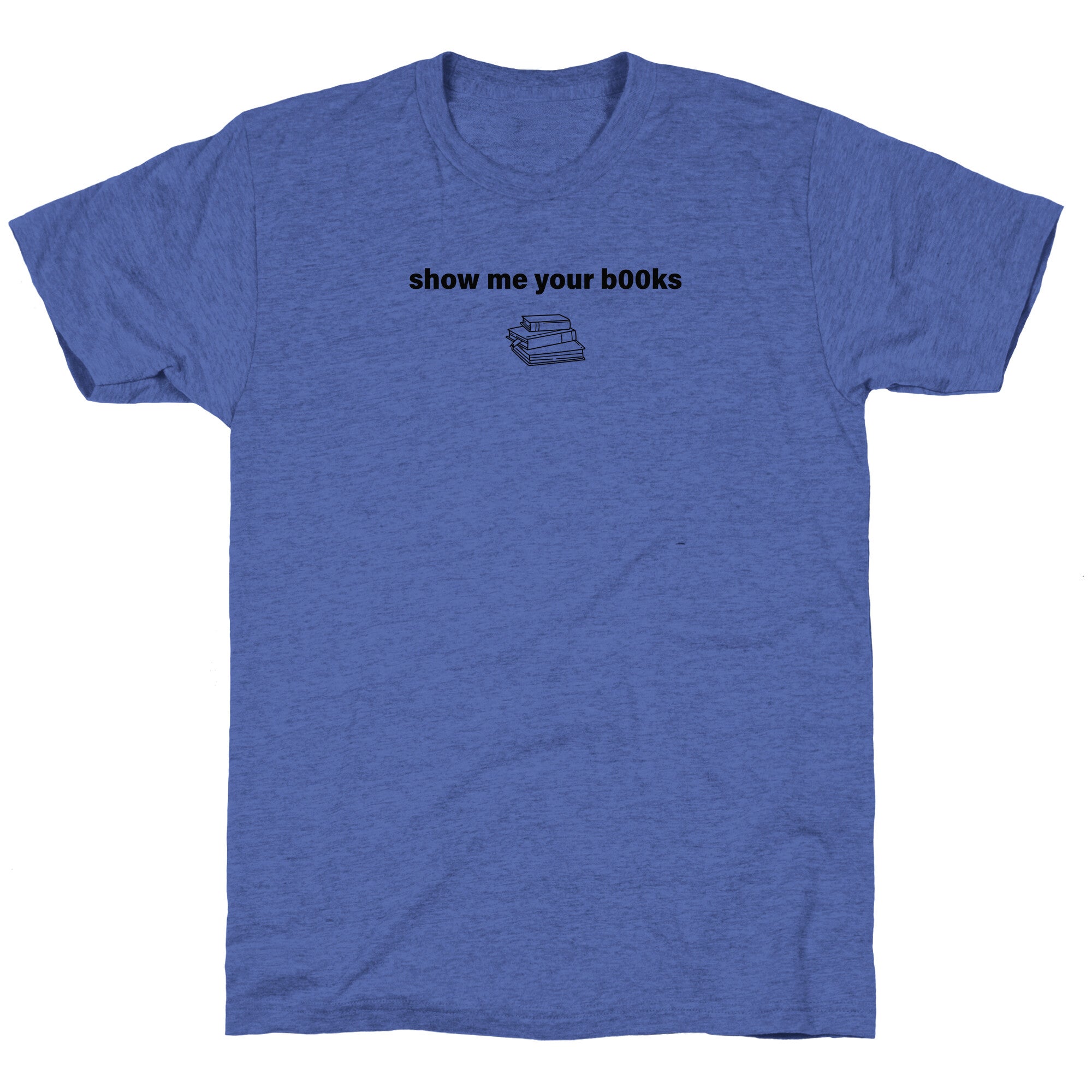 Show Me Your Books Unisex Triblend Tee