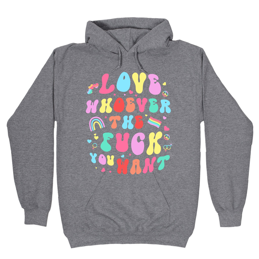 Love Whoever The F You Want Hoodie