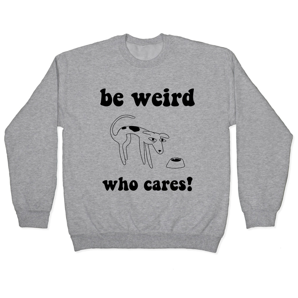Be Weird Who Cares Crewneck Sweatshirt
