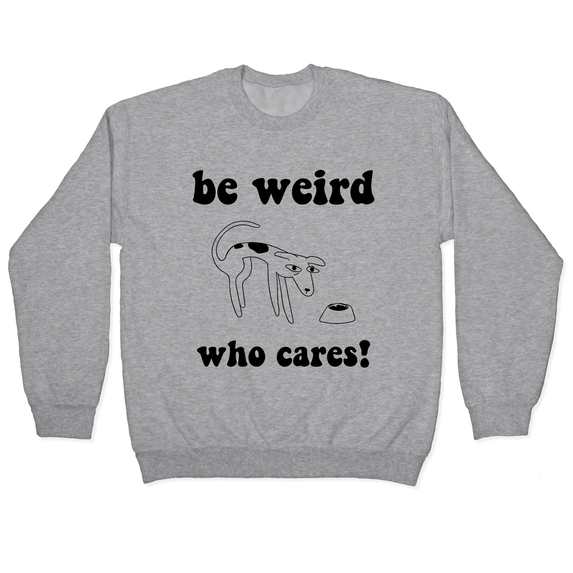 Be Weird Who Cares Crewneck Sweatshirt