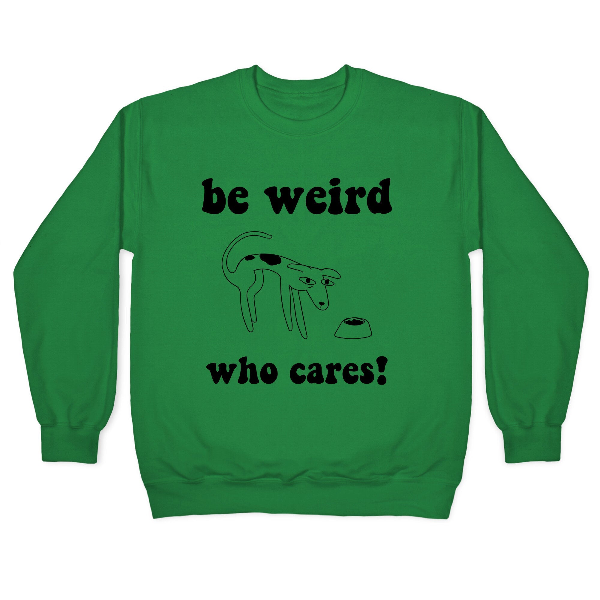 Be Weird Who Cares Crewneck Sweatshirt