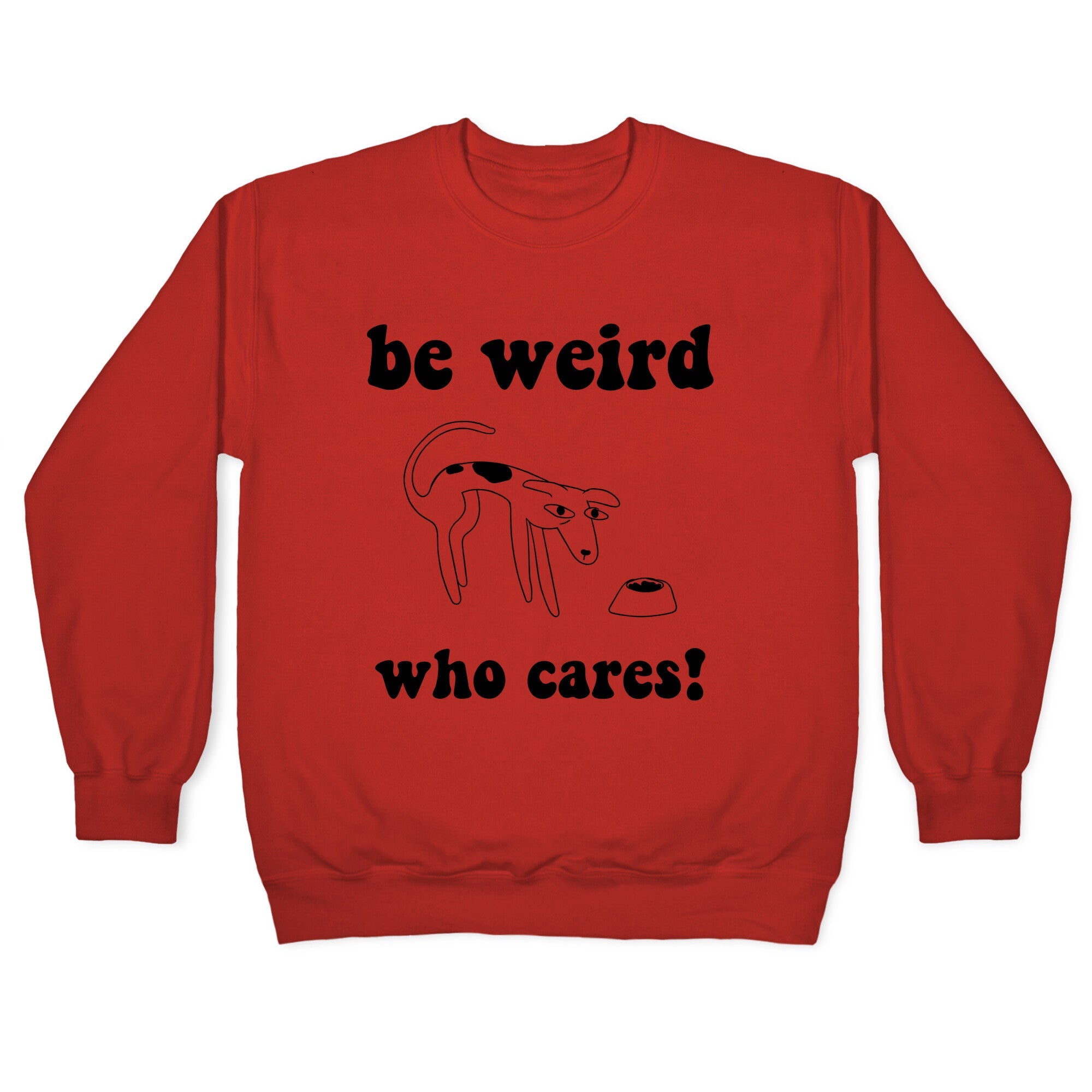 Be Weird Who Cares Crewneck Sweatshirt