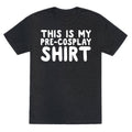 This Is My Pre-Cosplay Shirt Unisex Triblend Tee