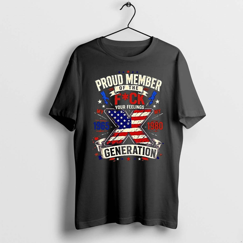 Proud Member Of The Fuck Your Feelings Generation X 1965 1980 American Flag 0 Tshirts