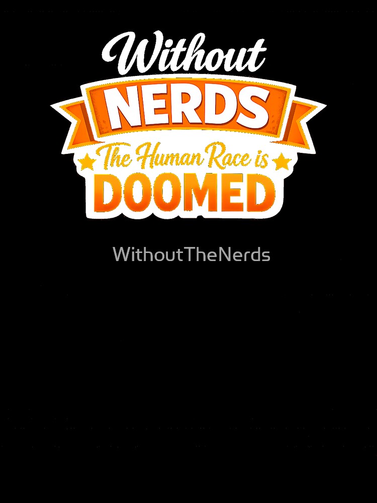 Without Nerds The Human Race Is Doomed Banner Dark by WithoutTheNerds
