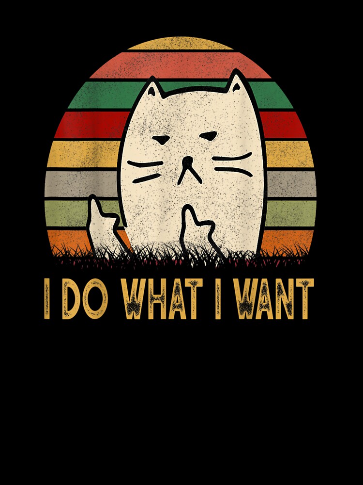 Vintage I Do What I Want Cat Lovers Funny Gift birthday For Women And Men by SadikShop