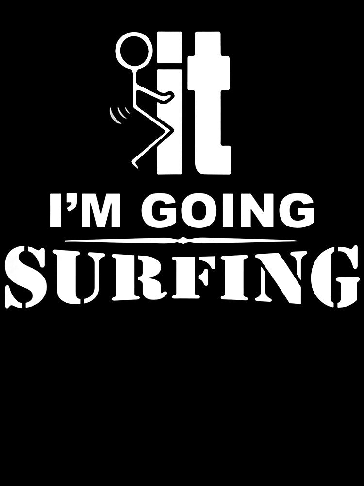 I'm Going Surfing by GeniusDesignArt