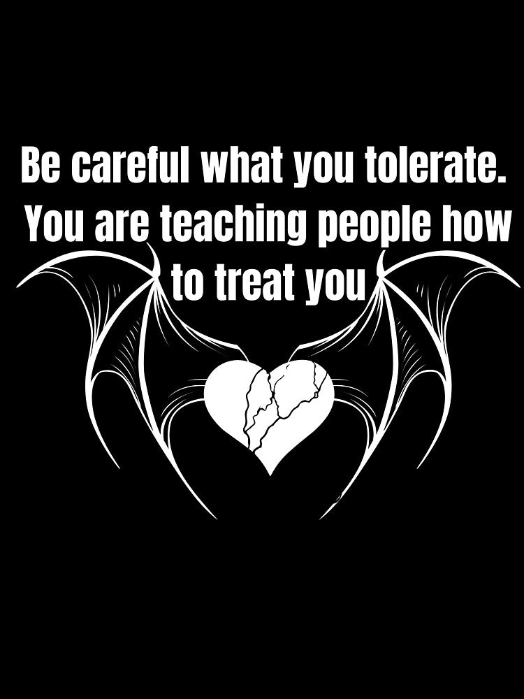 Be careful what you tolerate (for dark shirts) by Cottageshop