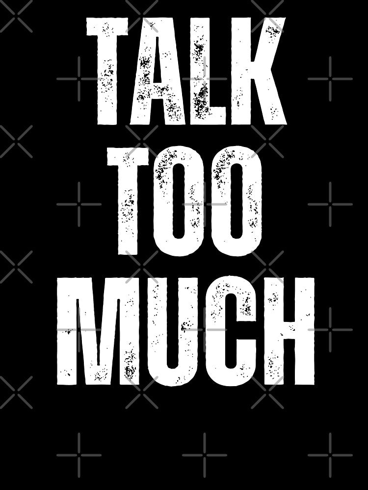 Talk Too Much | Sarcastic Humor Design by Too Real Co by TooRealCo