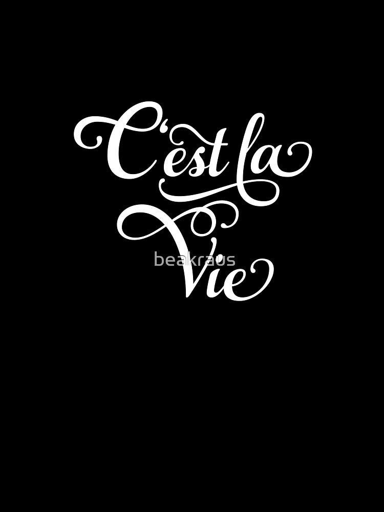 C'est la Vie, "that's life" French quote, white lettering by beakraus