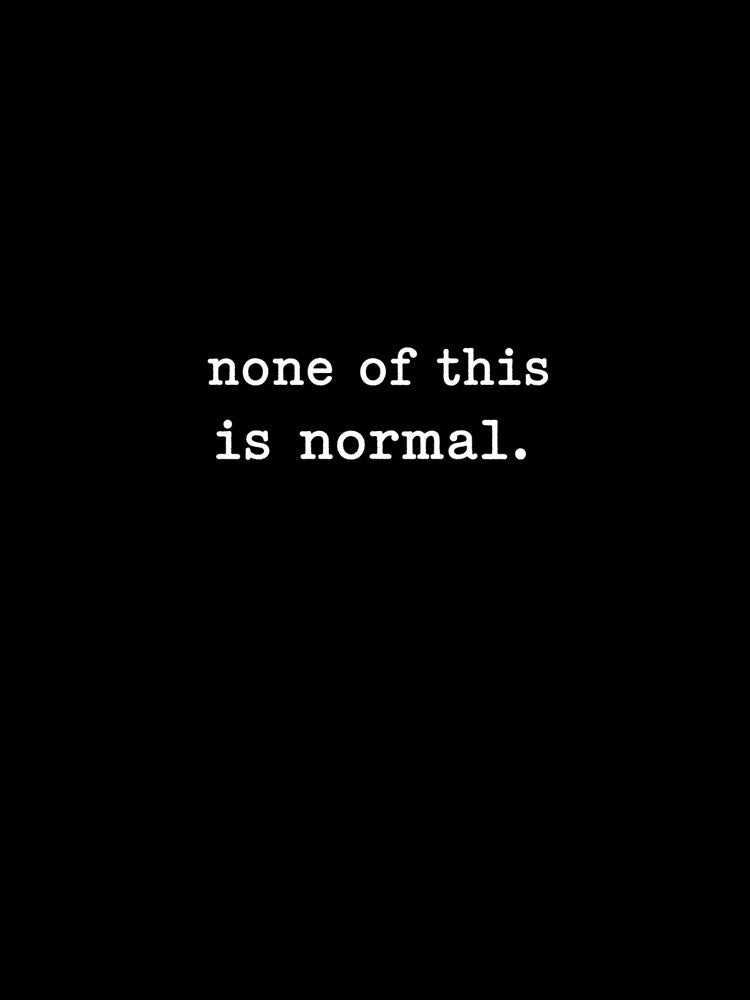None Of This Is Normal Minimalist Typewriter Sarcastic Quote by LeoBechs