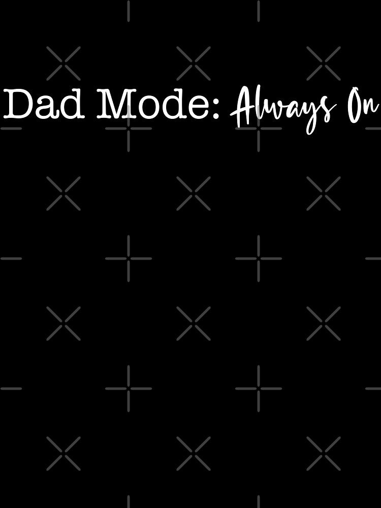 Dad Mode: Always On_motivational quote by QuoteNest27