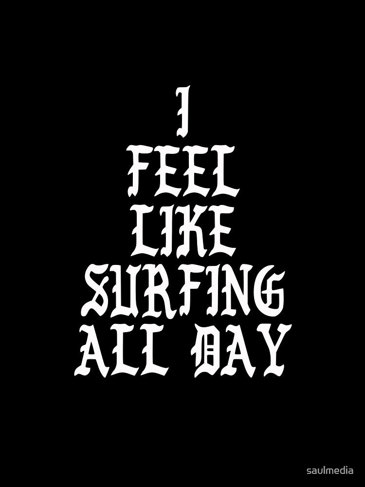 I Feel Like Surfing All Day by saulmedia
