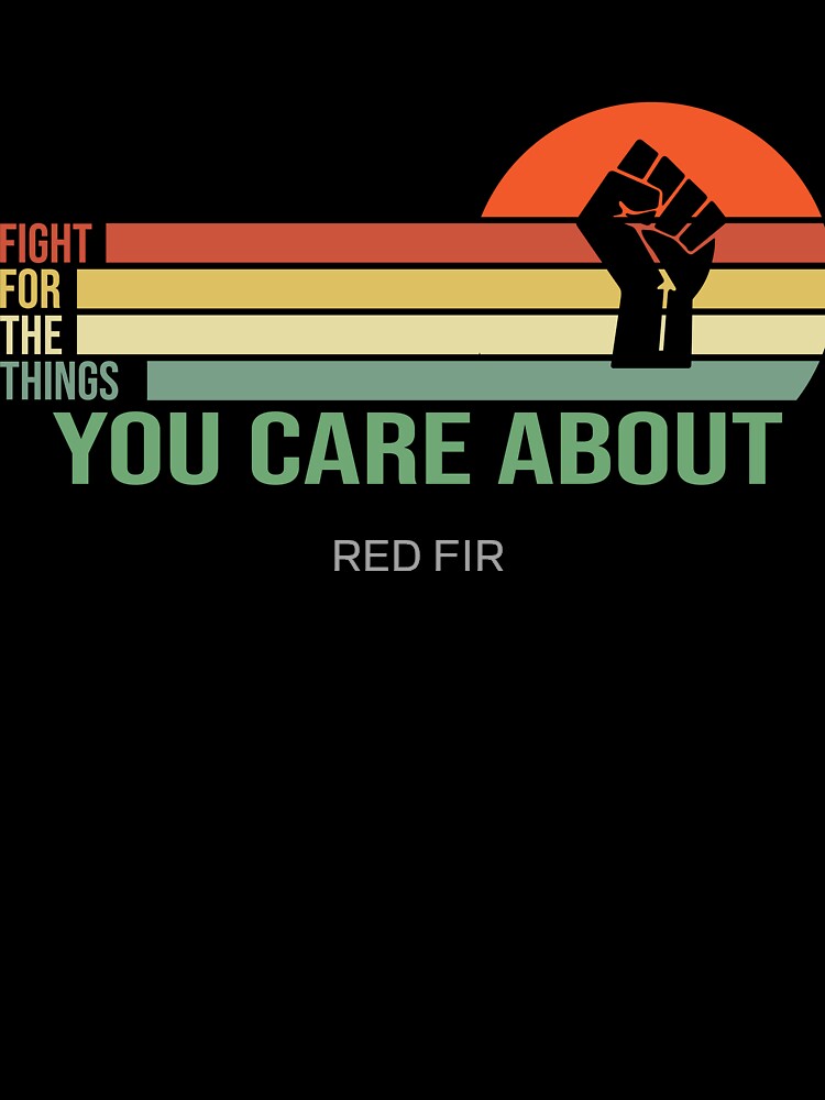Fight For The Things You Care About by RED FIR