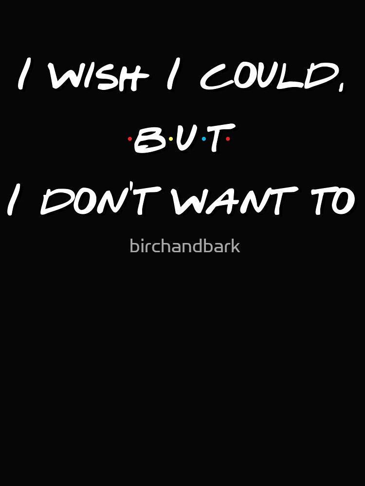 I wish I could, but I don't want to by birchandbark