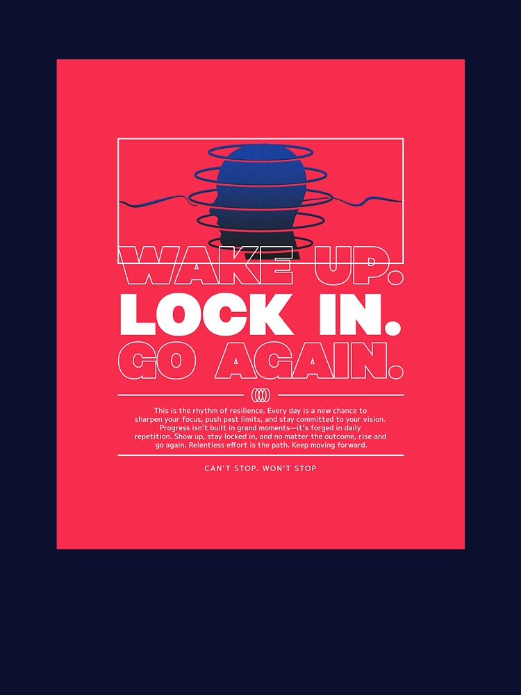Wake Up. Lock In. Go Again. by Dichotomy Apparel