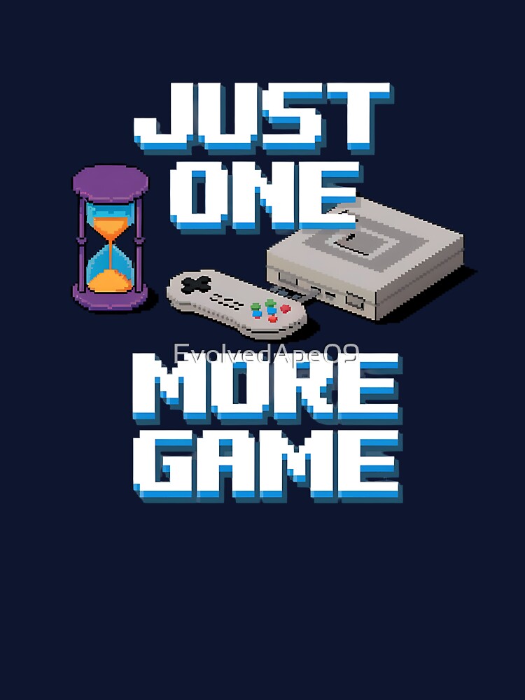 Just One More Game Gaming Quote for Hardcore Gamers and Fans by Evolved Ape