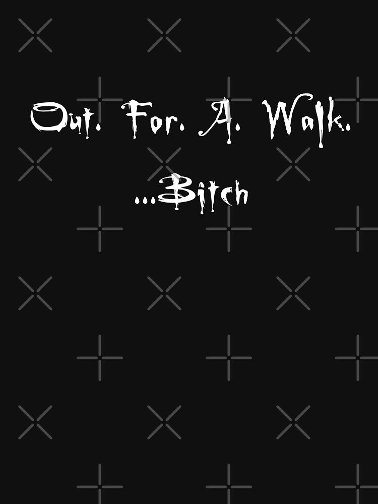 Out for a Walk Bitch - White by SacrificialGift
