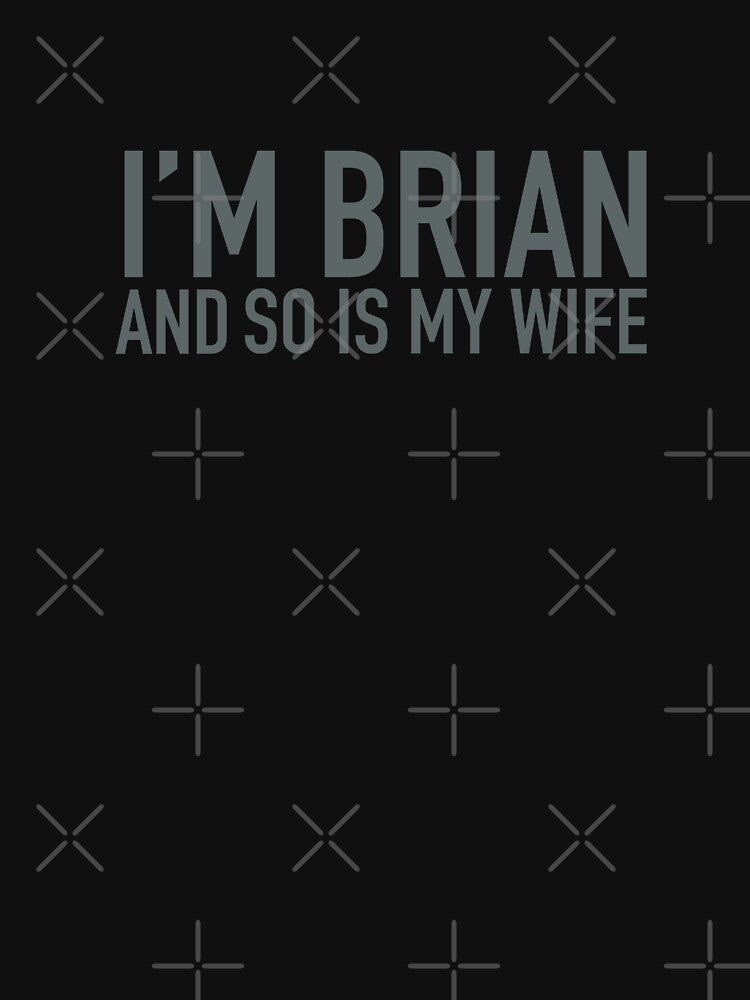 I’M BRIAN AND SO IS MY WIFE by Bunchable