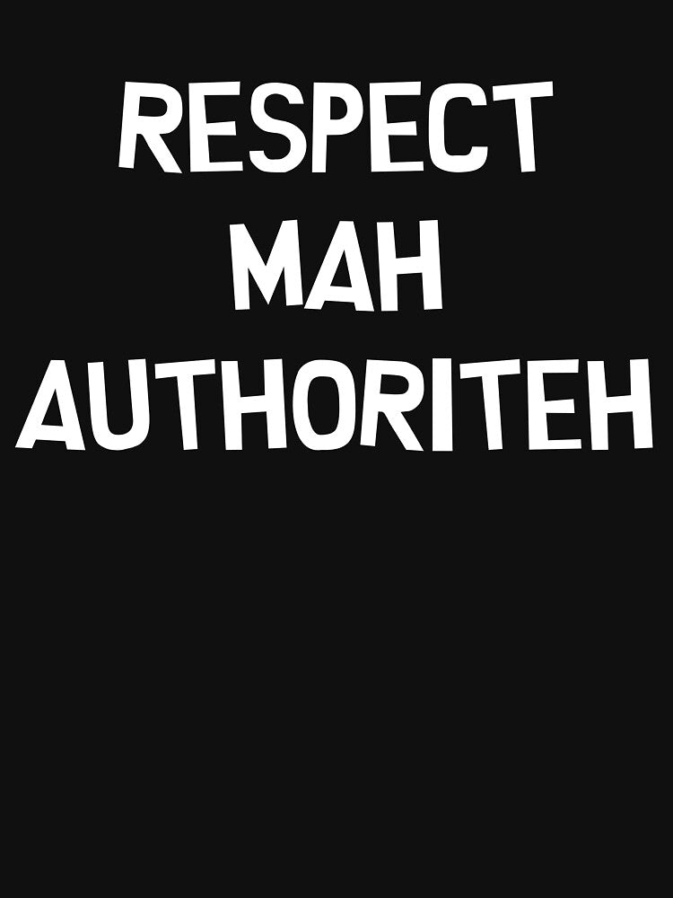 Respect Mah Authoriteh by Free Shipping ✨ TODAY ONLY!
