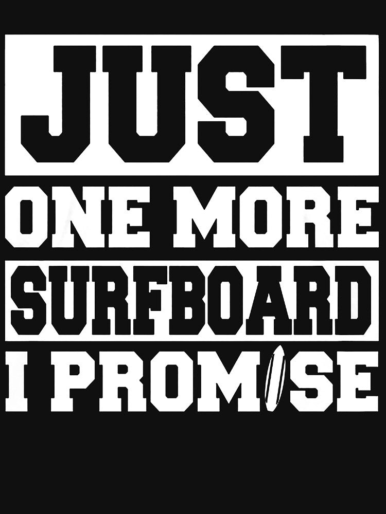 Just One More Surfboard - I Promise by GeniusDesignArt