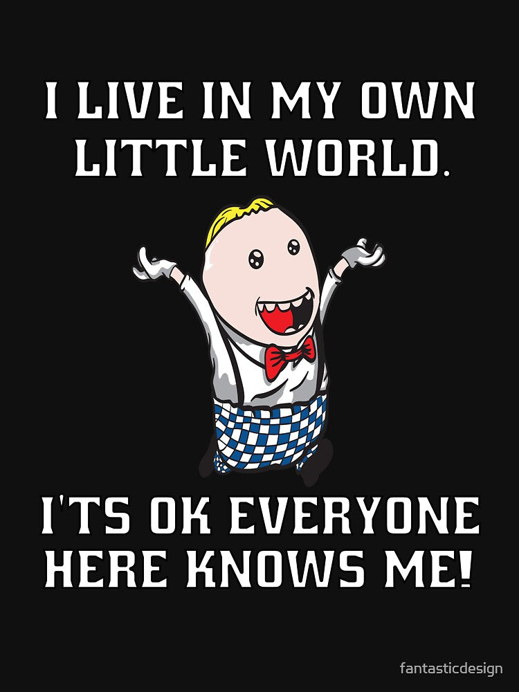 Funny Sarcastic Humor I Live In My Own Little World by fantasticdesign