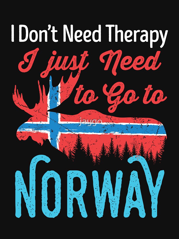 I Don't Need Therapy I Just Need to Go To Norway Scandinavia Travel Souvenir by jaygo