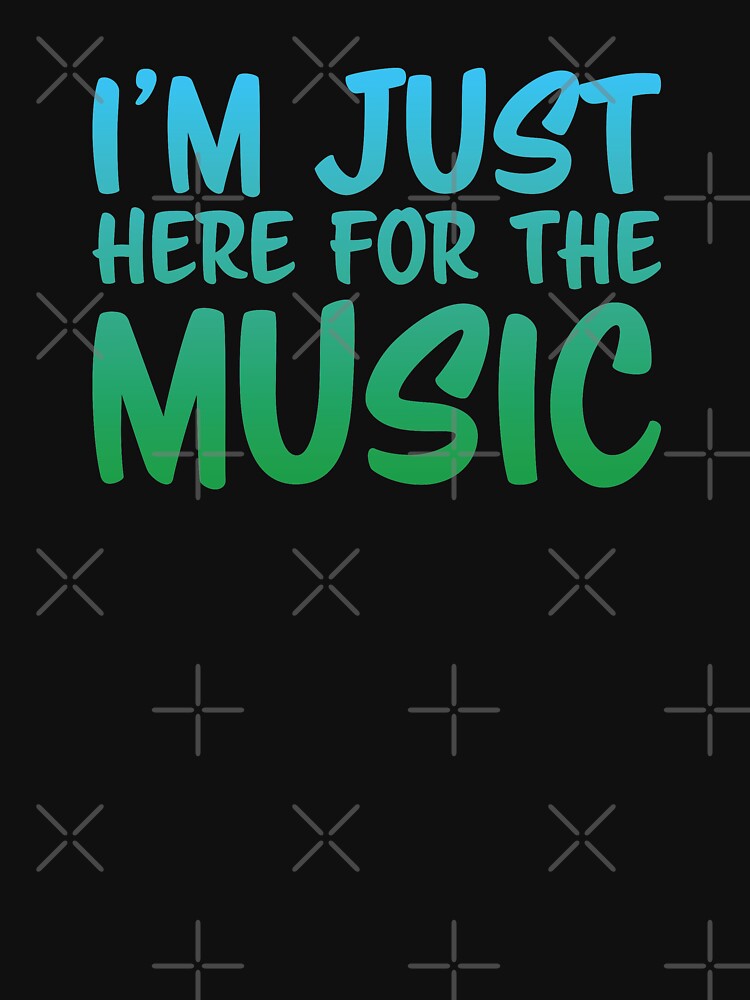 I'm just here for the MUSIC by ChailynReed