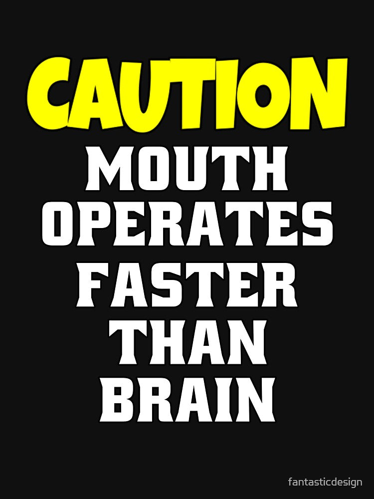 Funny Sarcastic Humor Caution Mouth Operates Faster Than Brain by fantasticdesign