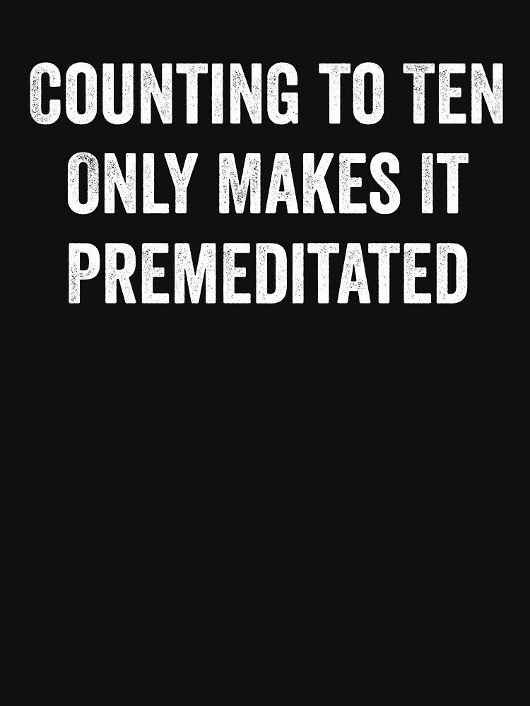 Counting to Ten Only Makes It Premeditated - Funny Snarky Sayings by harshanendian