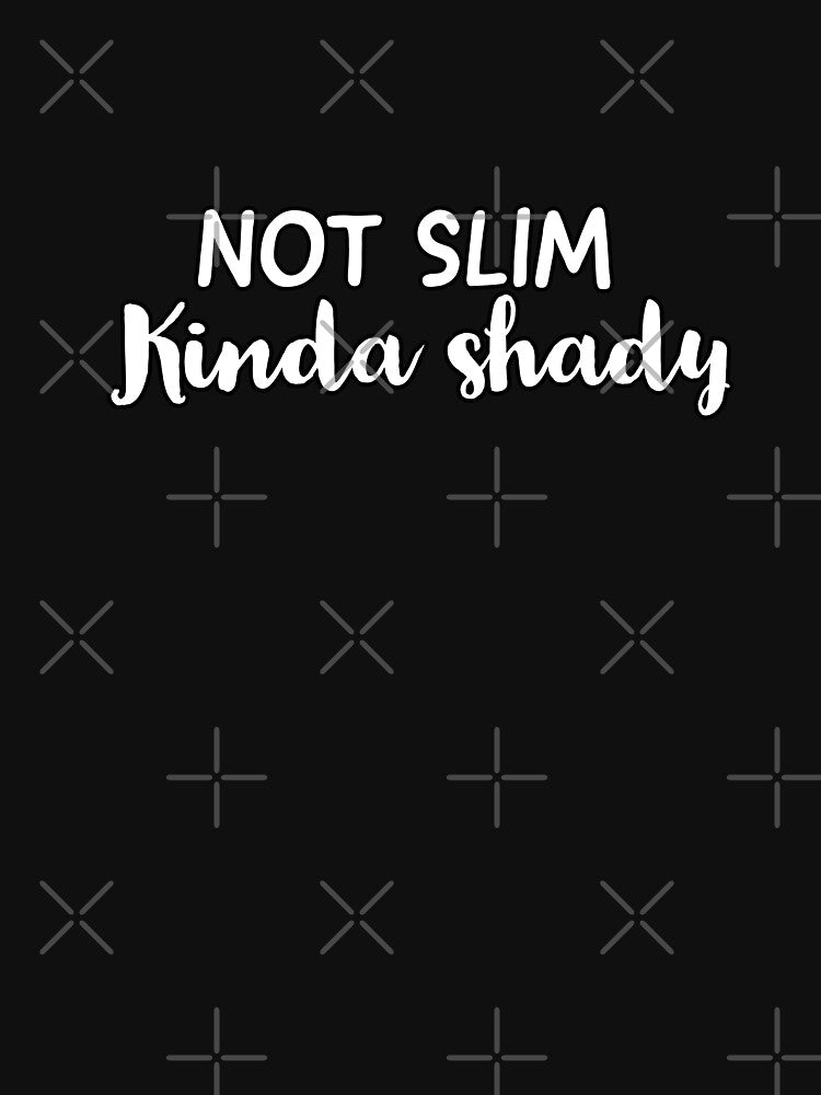 Not slim kinda shady by sanartstudio