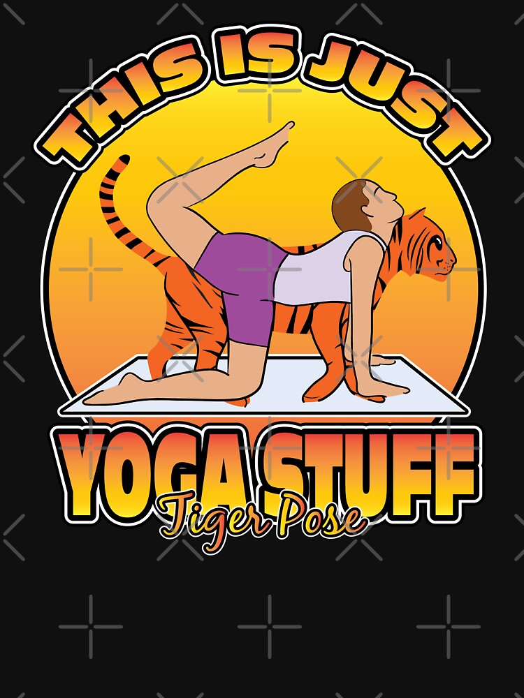 THIS IS JUST YOGA STUFF TIGER POSE by knight studio 77