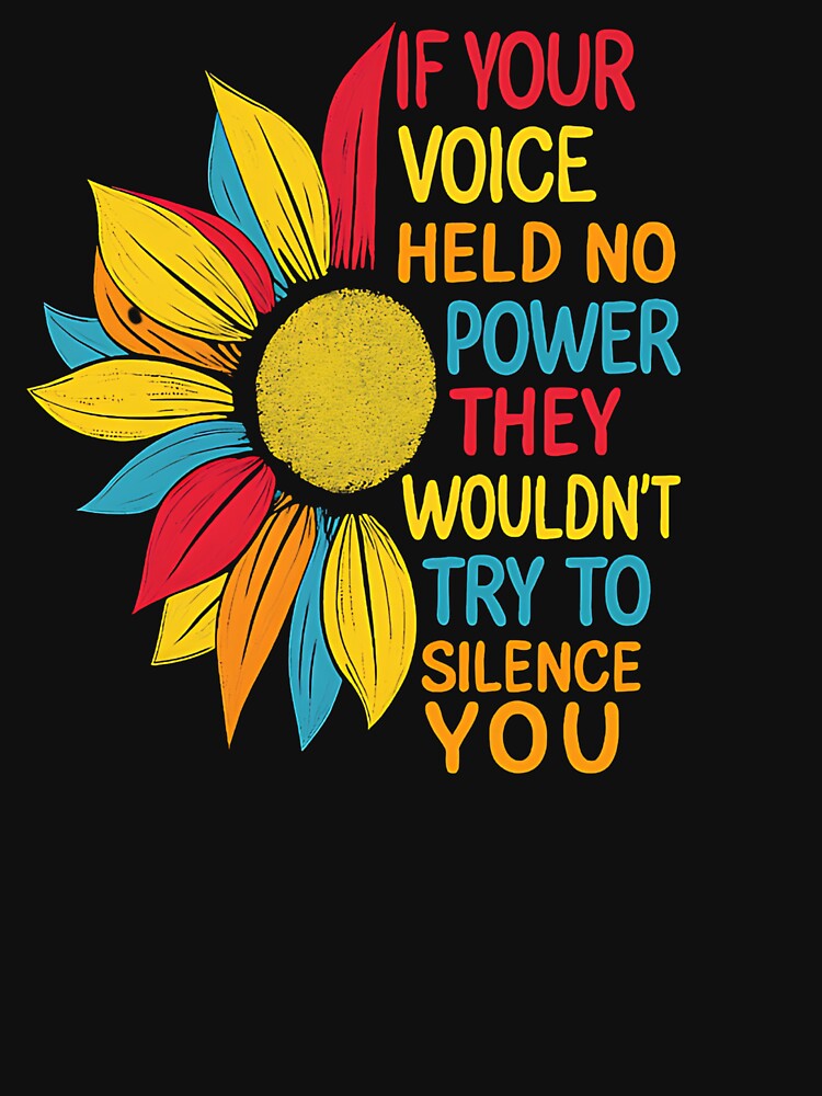 If Your Voice Held No Power They Wouldn't Try to Silence You - Flowers Quotes by CARTERRSHOP