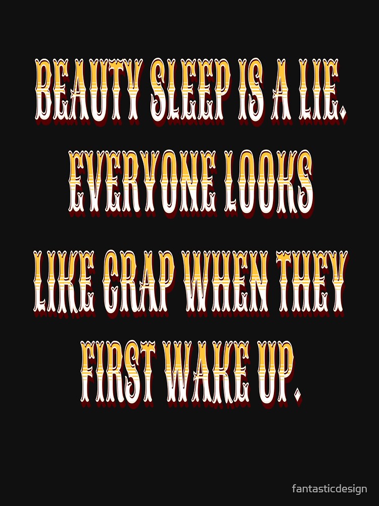 Funny Sarcastic Humor Beauty Sleep Is A Lie by fantasticdesign