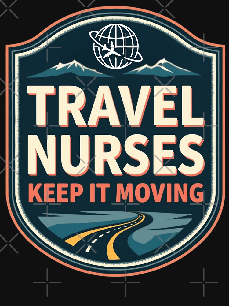 Travel Nurses Keep It Moving by PerkzPrints