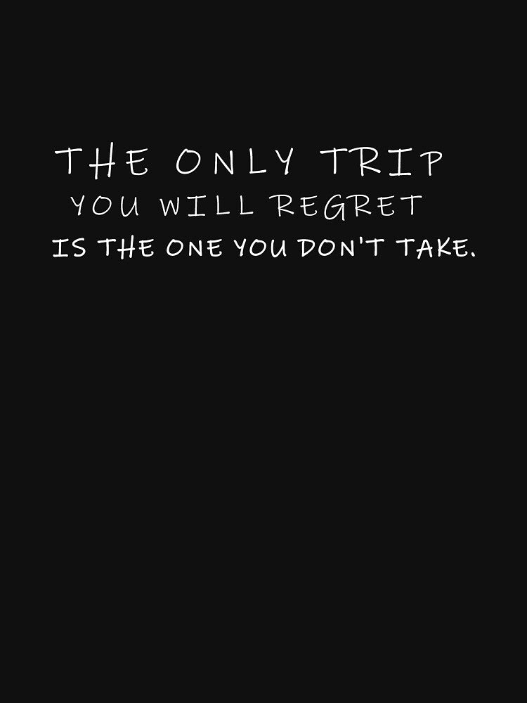 The only trip you will regret is the one you don't take by younesennassiri