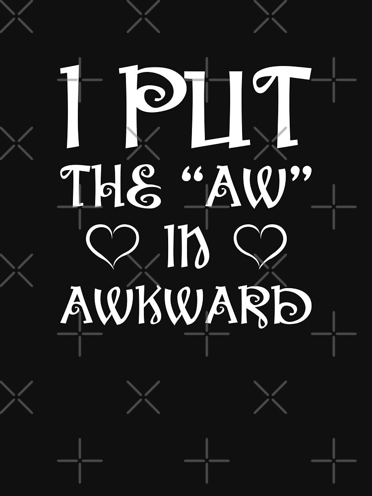 I Put The "Aw" in Awkward by kinkycloth