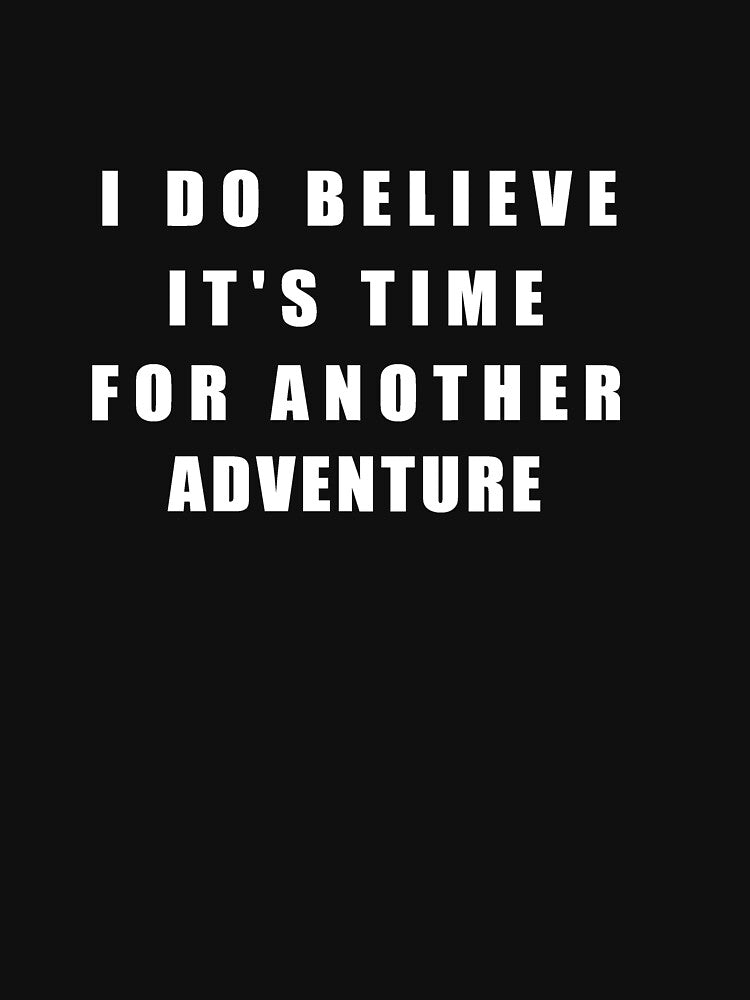 I do believe it's time for a new adventure by younesennassiri
