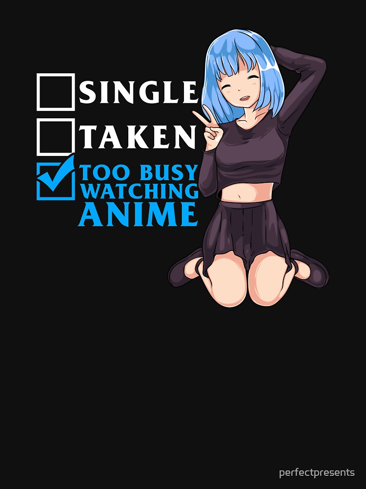 Single? Taken? Nope Too Busy Watching Anime Girl by perfectpresents