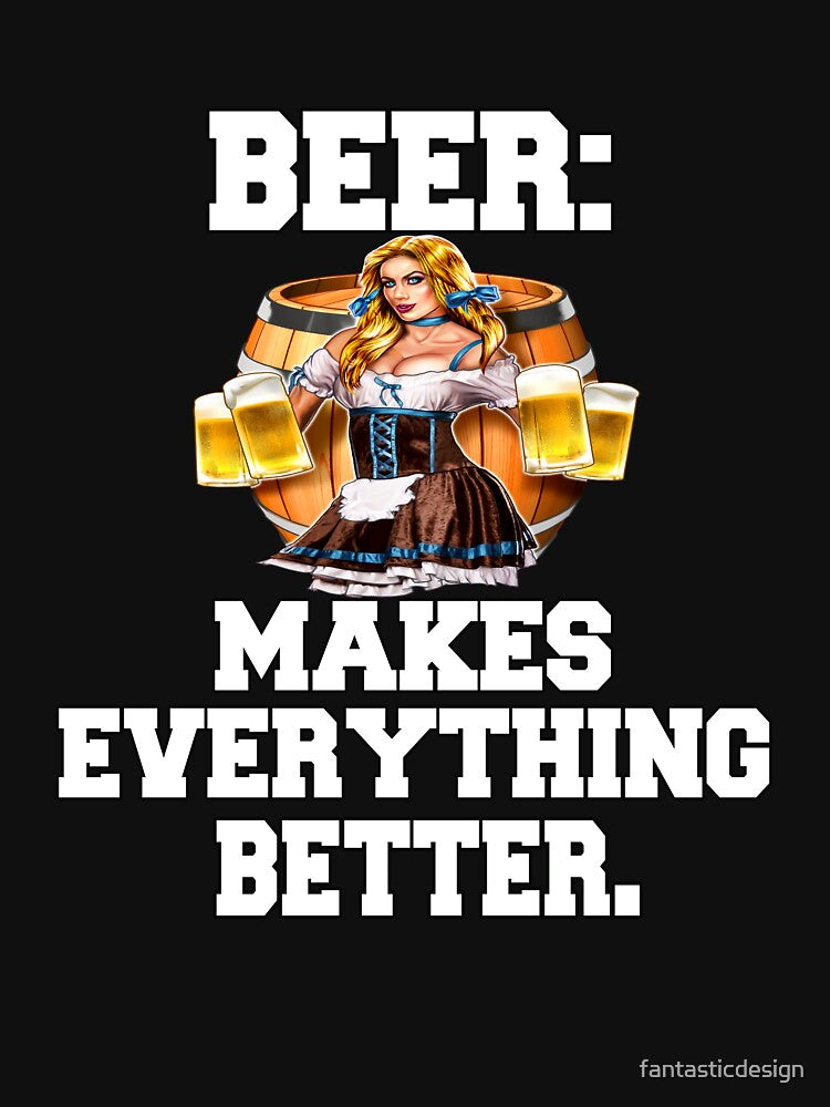 Funny Sarcastic Beer Drinkers Humor Beer: Makes Everything Better by fantasticdesign