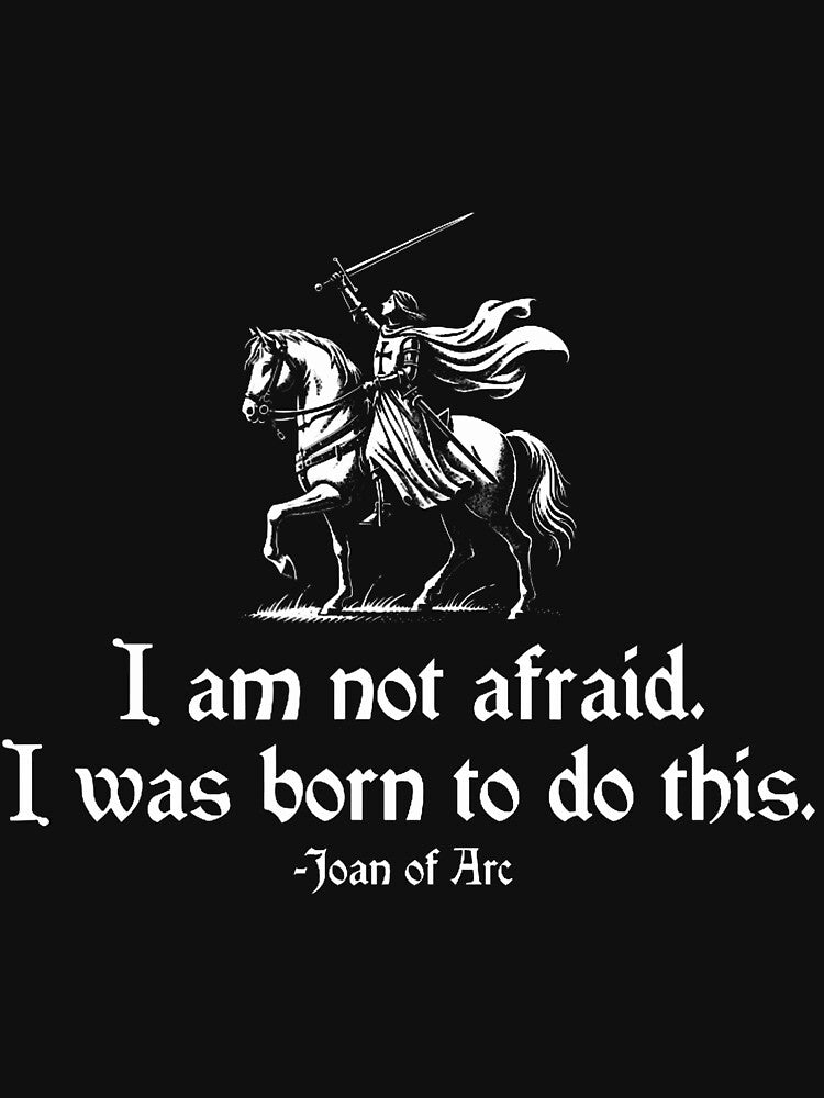 I Am Not Afraid I Was Born To Do This Joan Of Arc Quote by RylynKaub86