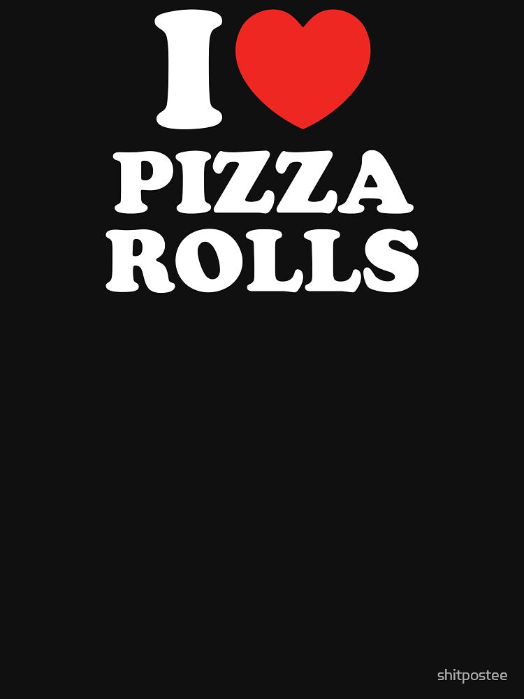 I Love Pizza Rolls by shitpostee