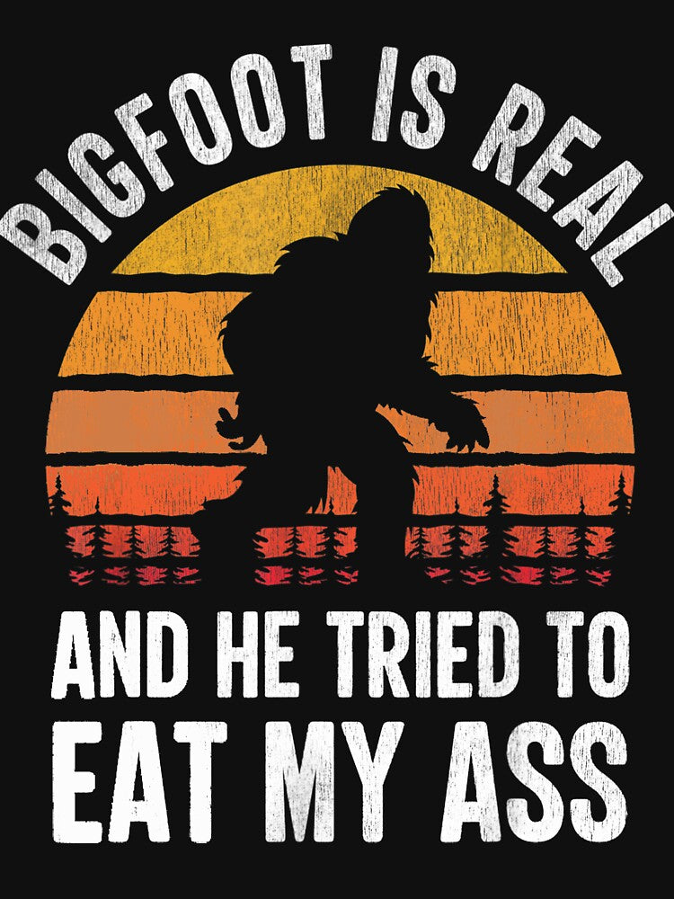 Bigfoot is Real and He Tried to Eat My Ass Funny Sasquatch by tammyrange