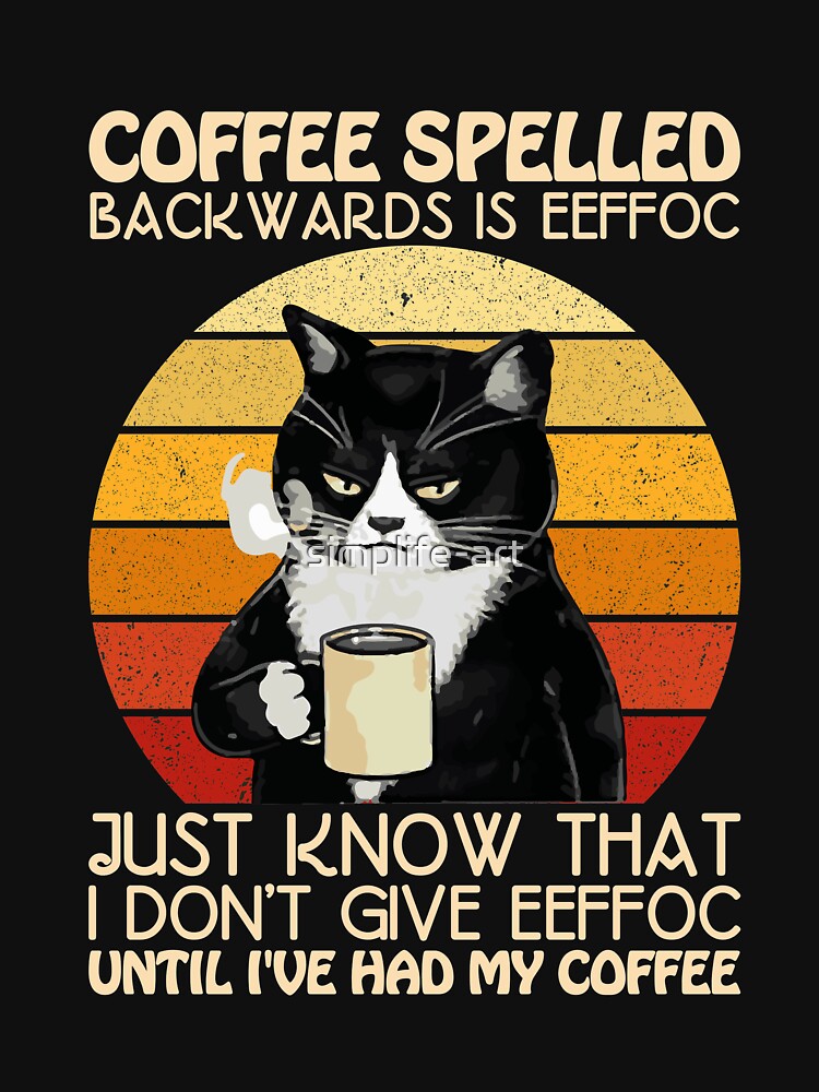 coffee spelled backwards is eeffoc just know that i don't give eeffoc  Cute Lover Coffee Quote by simplife-art