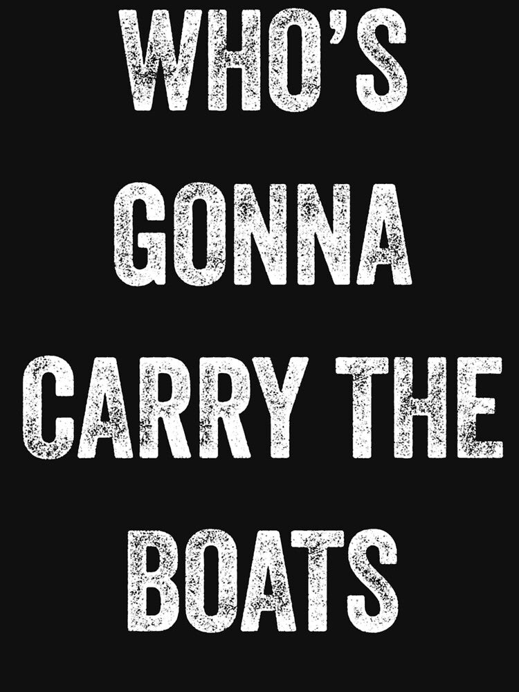 Who's Gonna Carry The Boats - Motivational Quote Essential by kidnooixzb70
