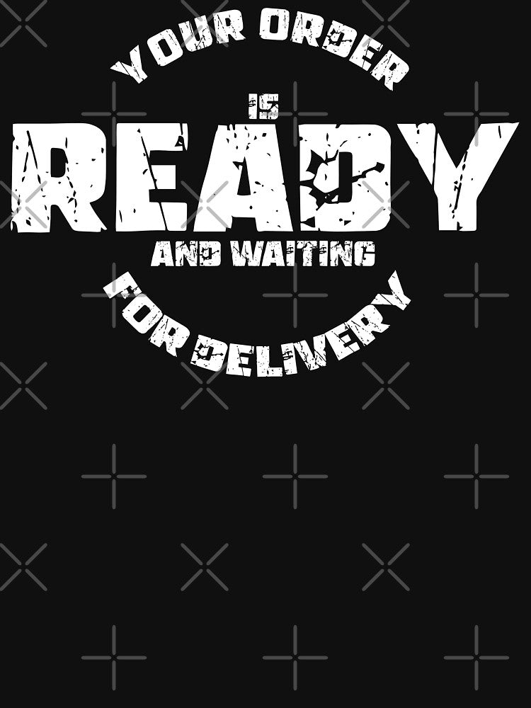 YOUR ORDER IS READY AND WAITING FOR DELIVERY, Unique by villacreativa